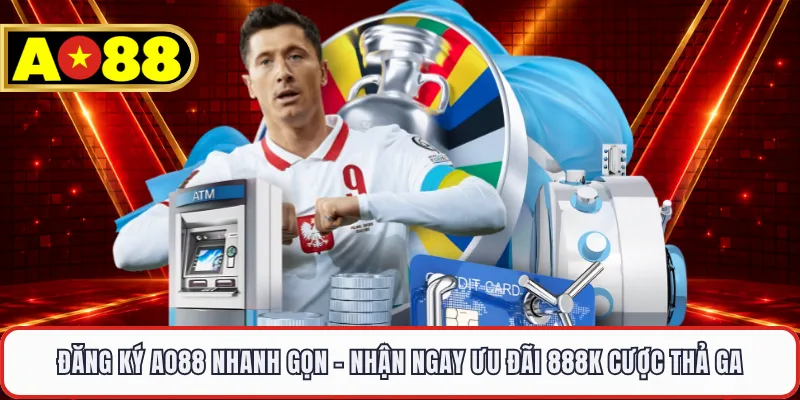 Đăng Ký AO88 Nhanh Gọn - Nhận Ngay Ưu Đãi 888K Cược Thả Ga
