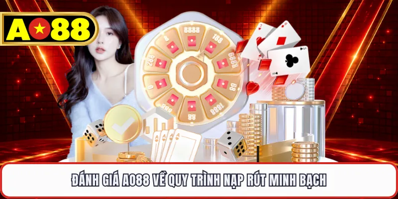 Đánh giá AO88 về quy trình nạp rút minh bạch