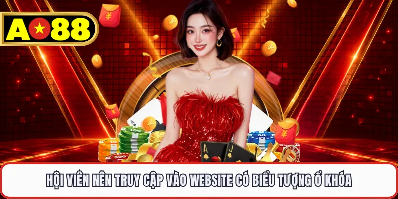 Hội viên nên truy cập vào website có biểu tượng ổ khóa
