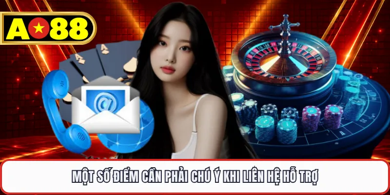 Một số điểm cần phải chú ý khi liên hệ hỗ trợ